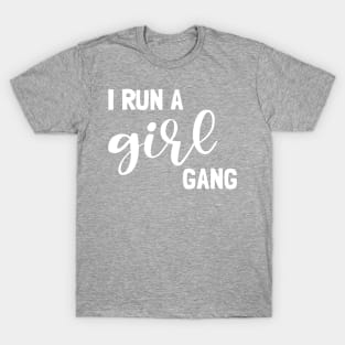 I run a girl gang T-Shirt